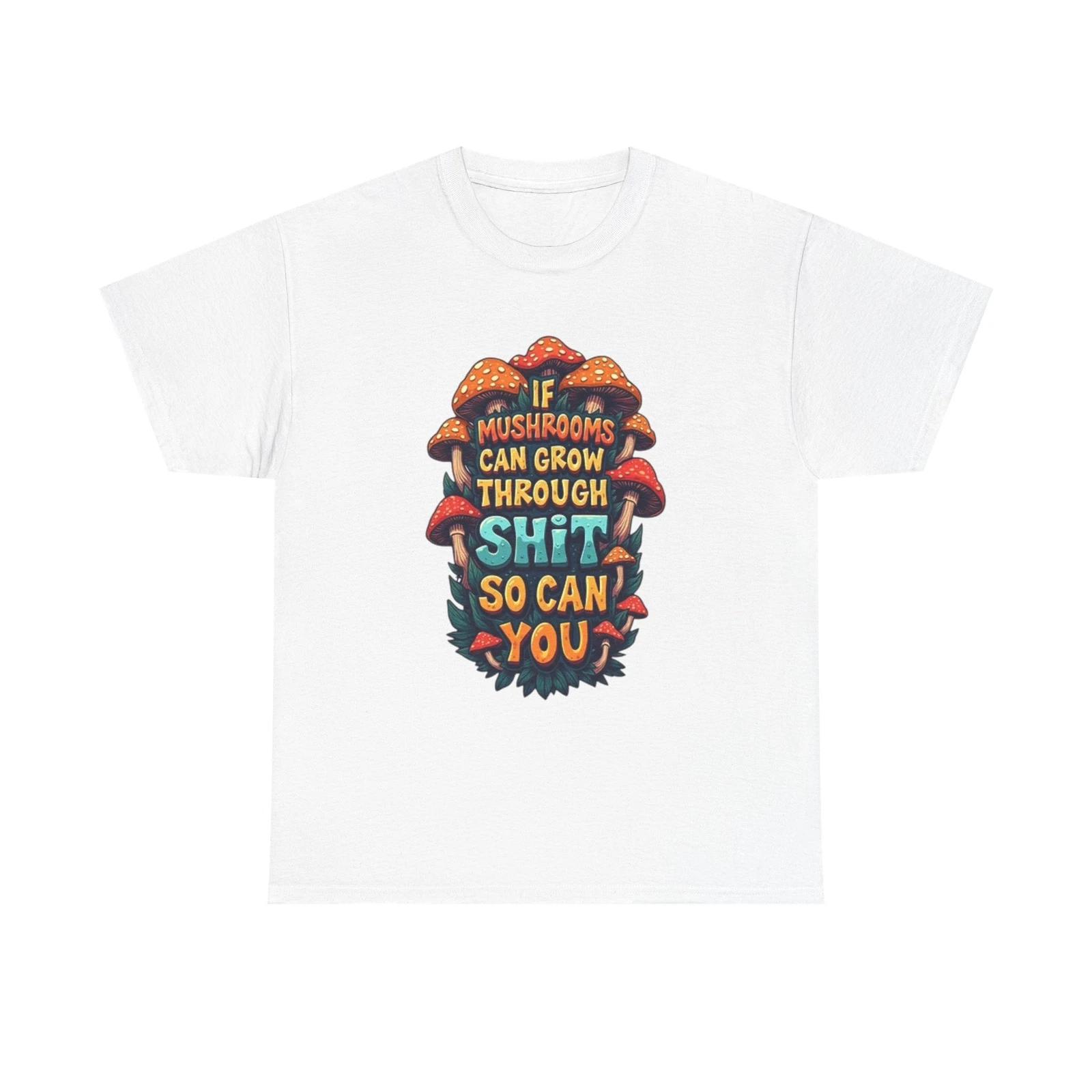 Men s and Women s T-shirts If A Mushroom Can Grow Graphic XL