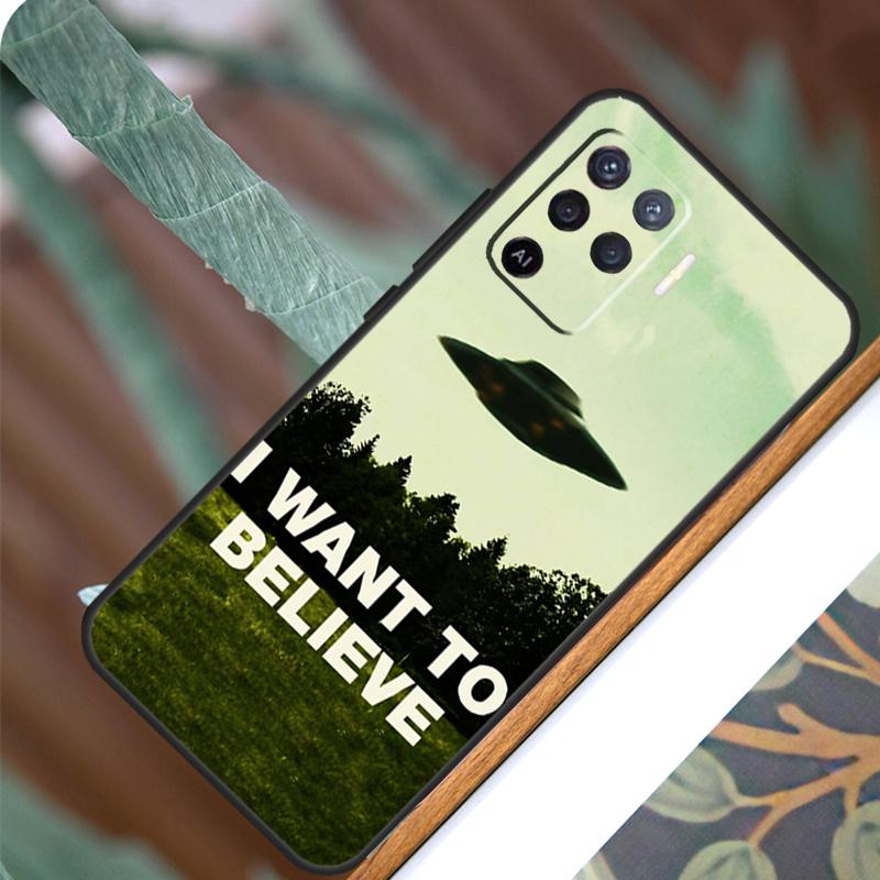 I Want To Believe For OPPO A17 A16 A15 A79 A58 A78 A98 A74 A94 A77 A5 A9 A96 A76 A52 A72 A53S A54S A57S Case