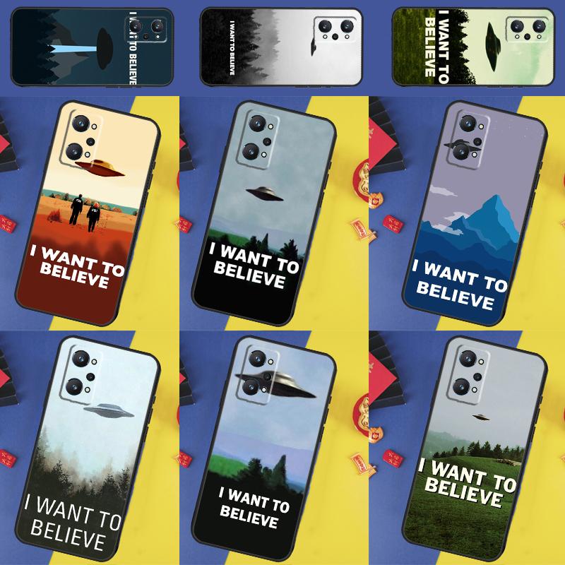 I Want To Believe For Realme GT7 Pro GT 6T 5 6 C67 C75 C61 C55 C53 C51 C21Y C25S 10 11 12 13 14 Pro Plus Case