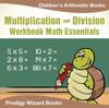 The Multiplication Division Workbook Math Essentials Children's Arithmetic Books Book