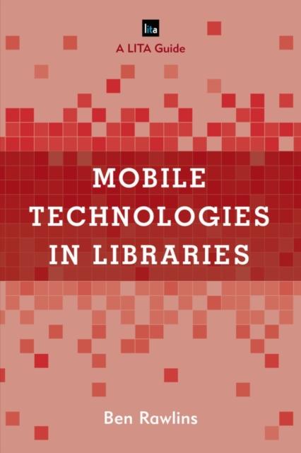 The Mobile Technologies In Libraries : A LITA Guide Book