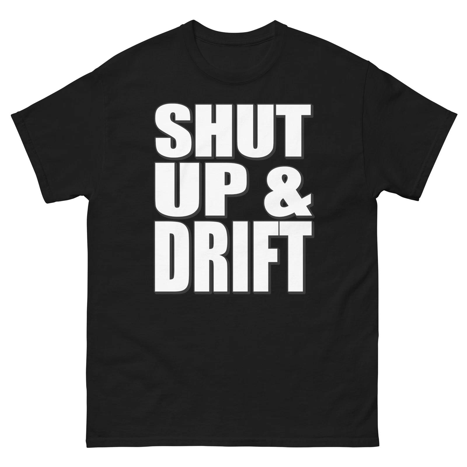 

Shut Up and Drift Bold Statement Funny Design T-Shirt 4XL