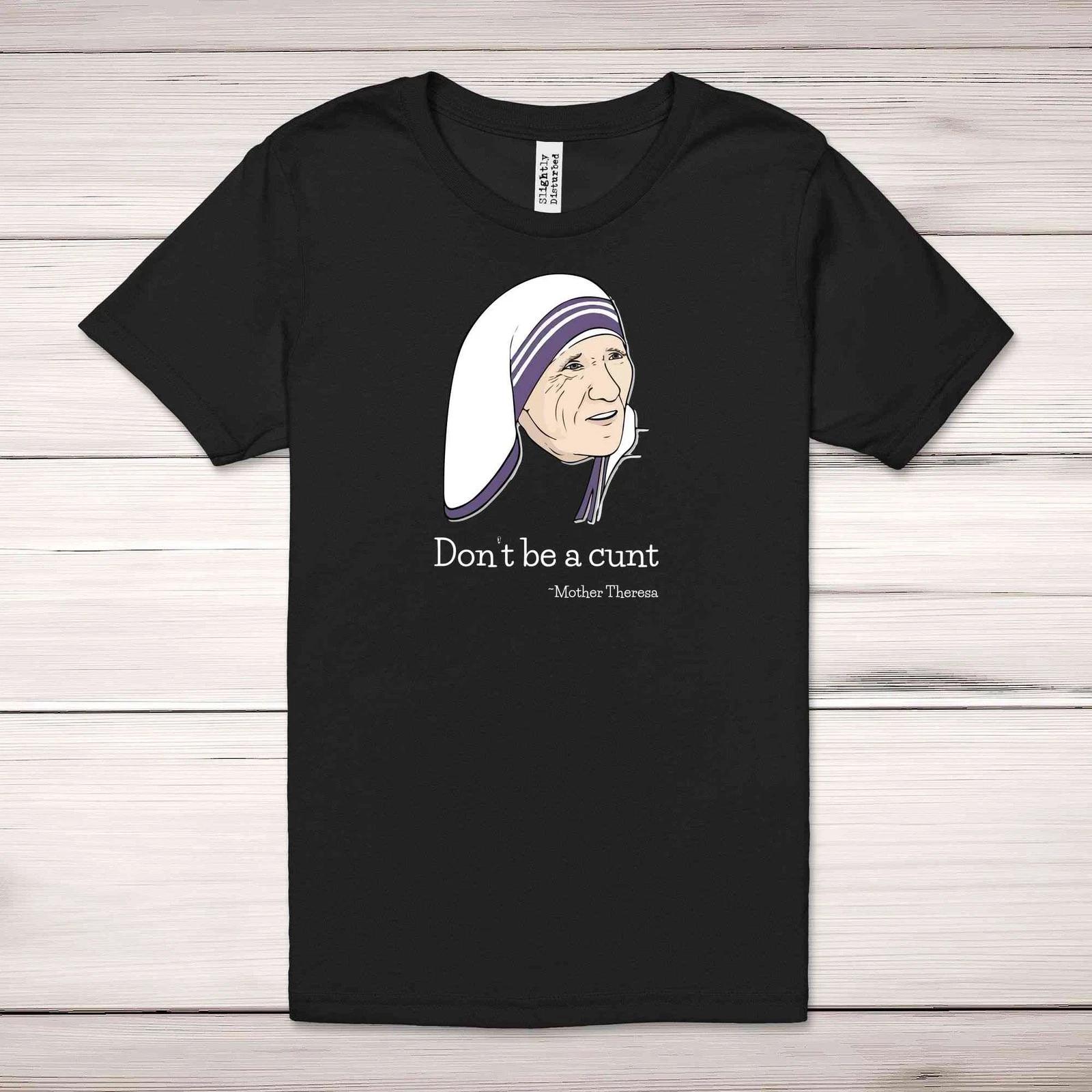 Don t Be A C*nt - Mother Theresa Adult T-Shirt 3XL