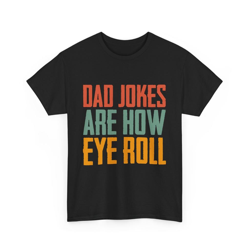 Dad Jokes Are How Eye Roll T-shirt, Dad Jokes Sarcasm Lovers Funny Shirt
