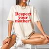 Respect Your Mother Shirt, Mother Earth Tee, Earth Day T-Shirt, Environmental Ac