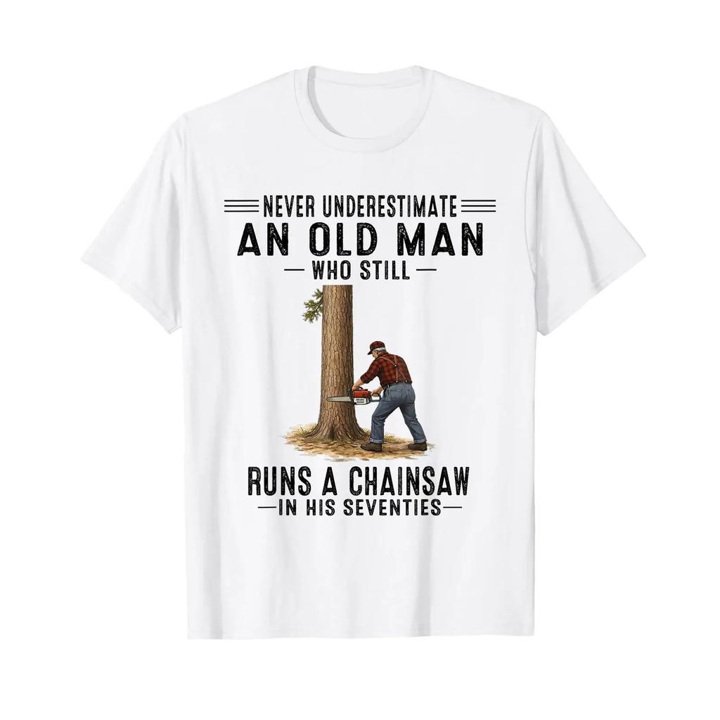 Never Underestimate An Old Unisex Who Still Runs A Chainsaw T Shirt Vintage Soft Stylish Fashion Homme Slightly Versatile