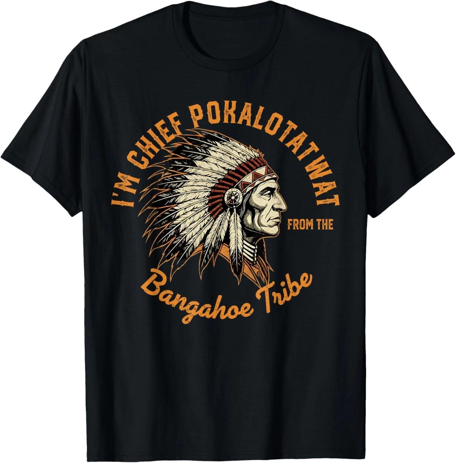 I m Chief Pokalotatwat from The Tribe Indigenous Native Gift Unisex T-Shirt 3XL