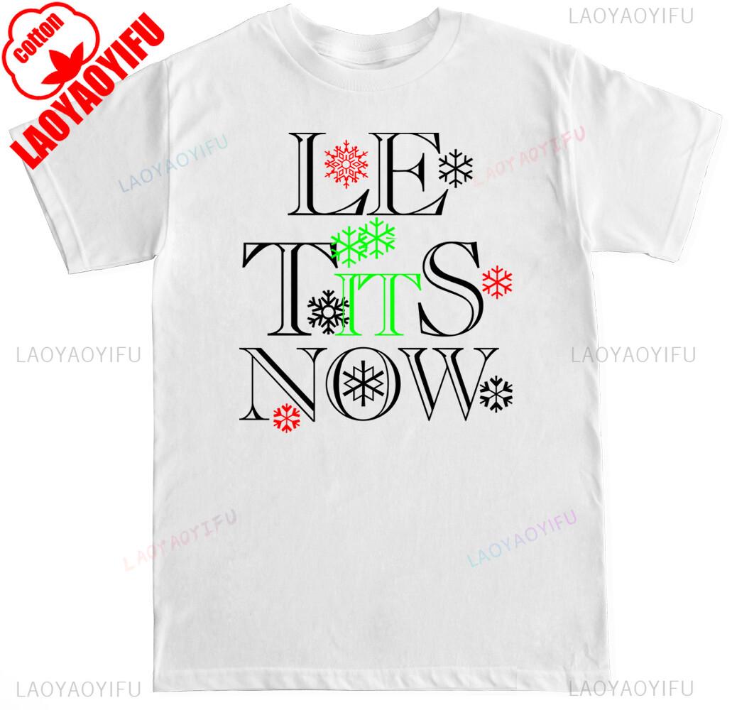 Let It Snow LE TITS NOW Christmas Xmas Funny Ugly Holidays Unisex Letters Print Tshirts Crewneck Casual Style Allmatch Tee S