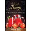 Nutrition Healing: Heal the Body with Grain Free Meals and Juicing