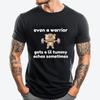 Even A Warrior Gets A Lil Tummy Aches Sometimes Cat Luxury T Shirt Cotton Comfort Designer Clothes Men Character