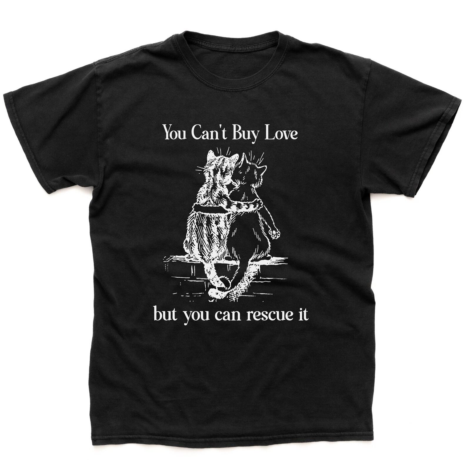 You Can t Buy Love but you can rescue it, Cat Rescue Shirt, Pet Adoption, Funny Animal Meme Vintage Medieval Cat T-Shirt L