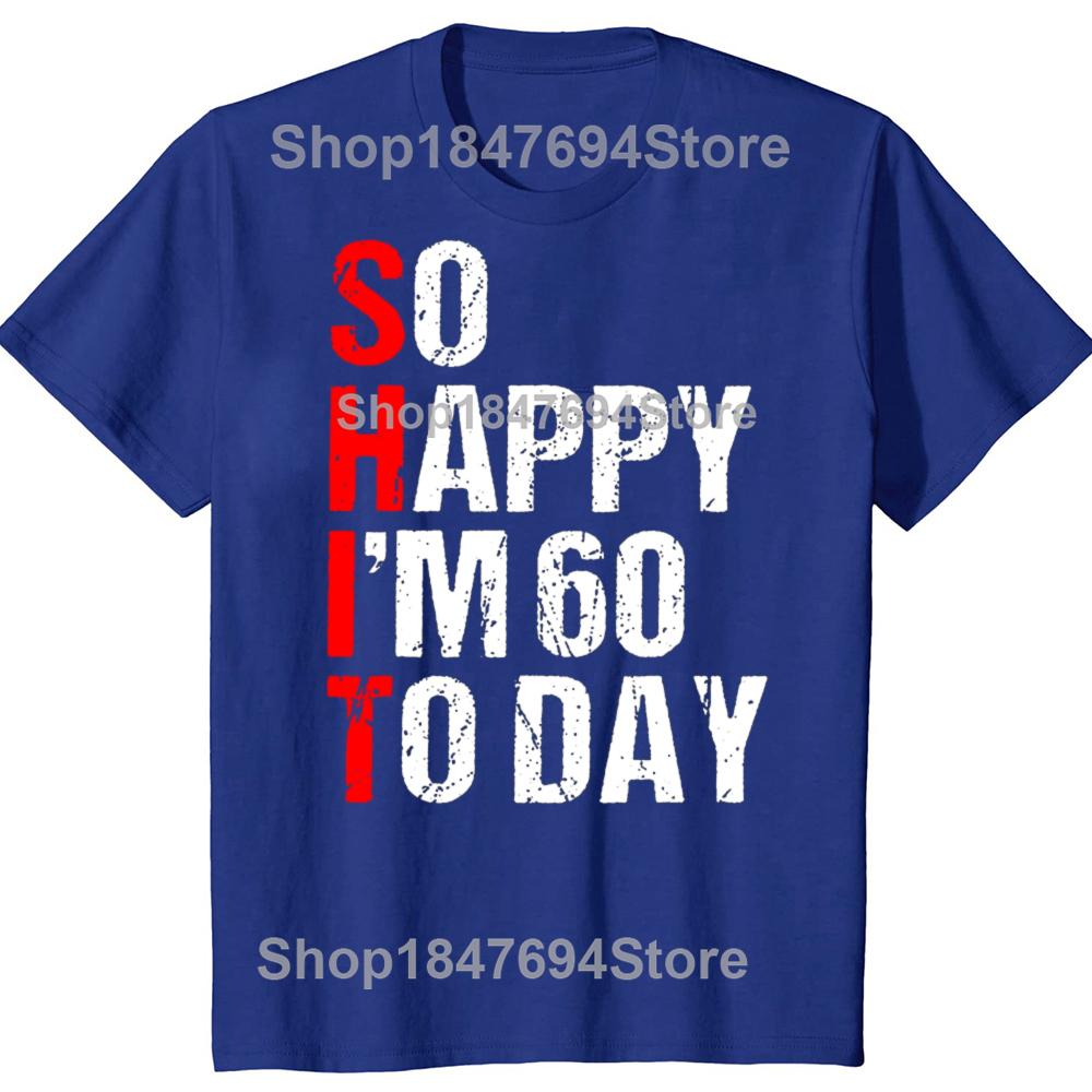 Funny So Happy I'm 60 Years Old 1965 60th T-shirts Men Women's Fashion Casual Tshirt 100% Cotton Loose Oversized T Shirt