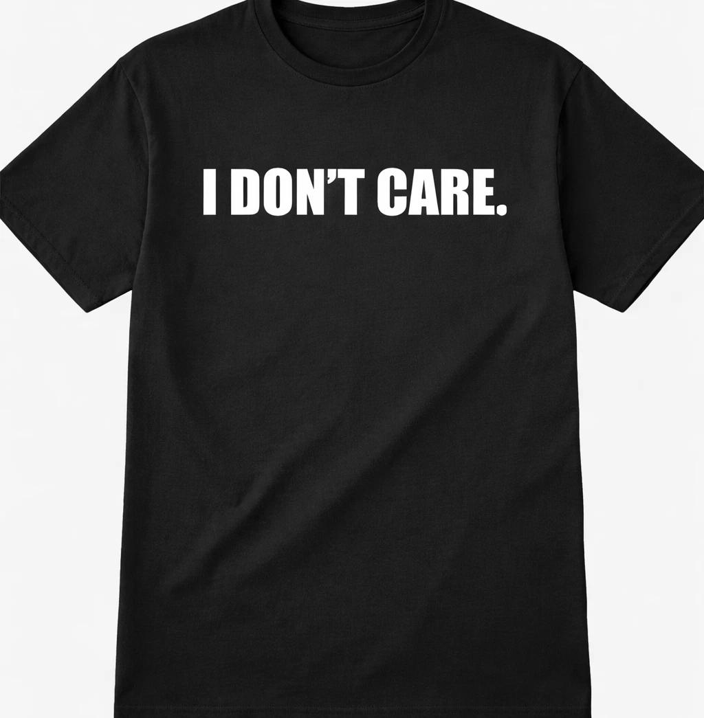 I don t care  funny t shirt tee unisex XXXL
