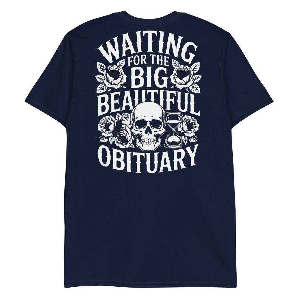 Funny Sarcastic Waiting For The Big Beautiful Obituary Tshirt S
