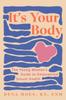 Kniha It's Your Body : The Young Woman's Guide To Empowered Sexual Health