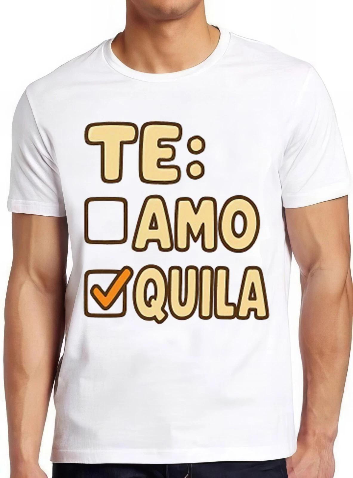 Te Amo Tequila Funny Quote Art Meme Gift Funny Tee Style T Shirt 2745 XXXL