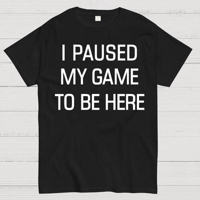 Ich habe mein Spiel pausiert, um hier zu sein Baumwolle Sommer Lässig Kühl Locker T-Shirt
