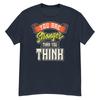 STRONGER THAN YOU THINK AWESOME MESSAGE COOL GRAPHIC T SHIRT Men's Classic Tee