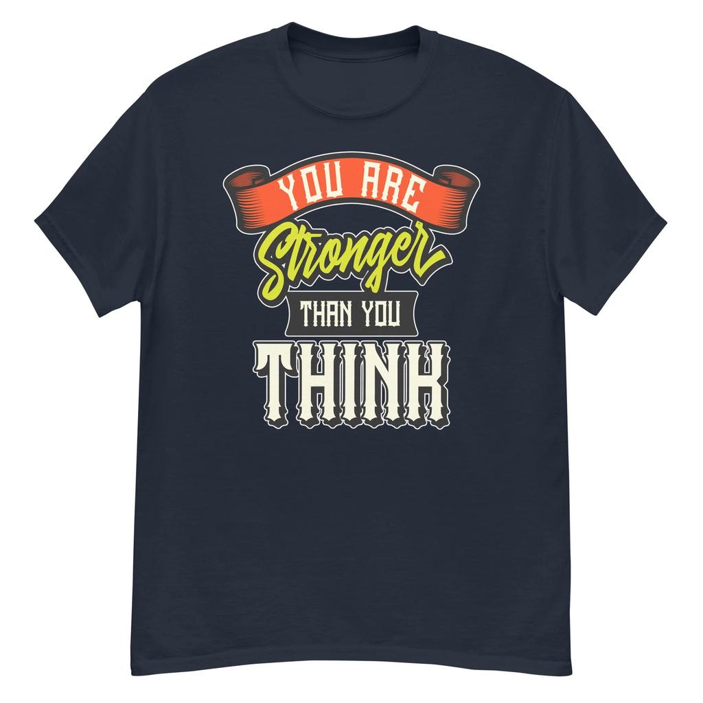 STRONGER THAN YOU THINK AWESOME MESSAGE COOL GRAPHIC T SHIRT Men's Classic Tee