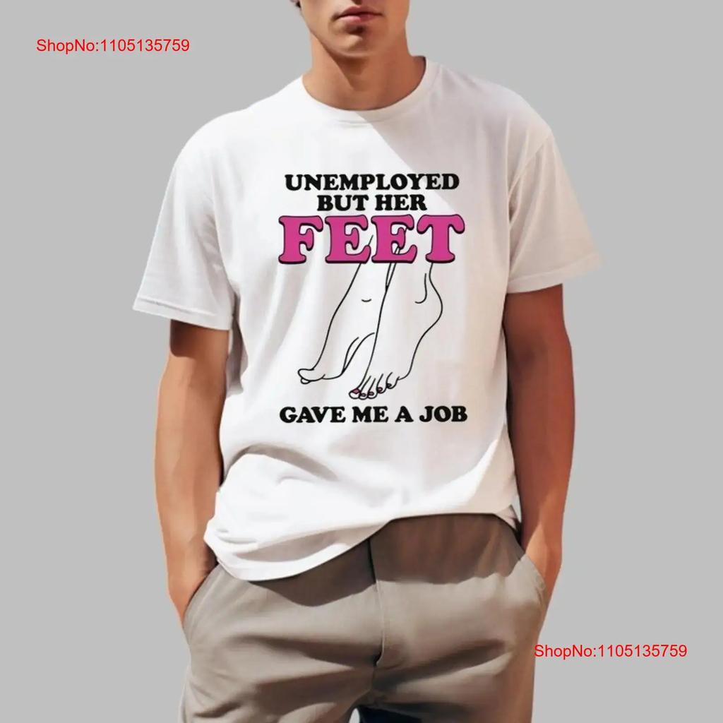 Ich arbeitslos Aber Ihre Füße gaben mir einen Job T-Shirt Größe S XL vintage Gewaschen Weich Mann Atmungsaktiv Lässig Designer Kleidung