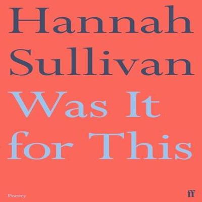 Was It for This by Hannah Sullivan Paperback Book 9780571362288