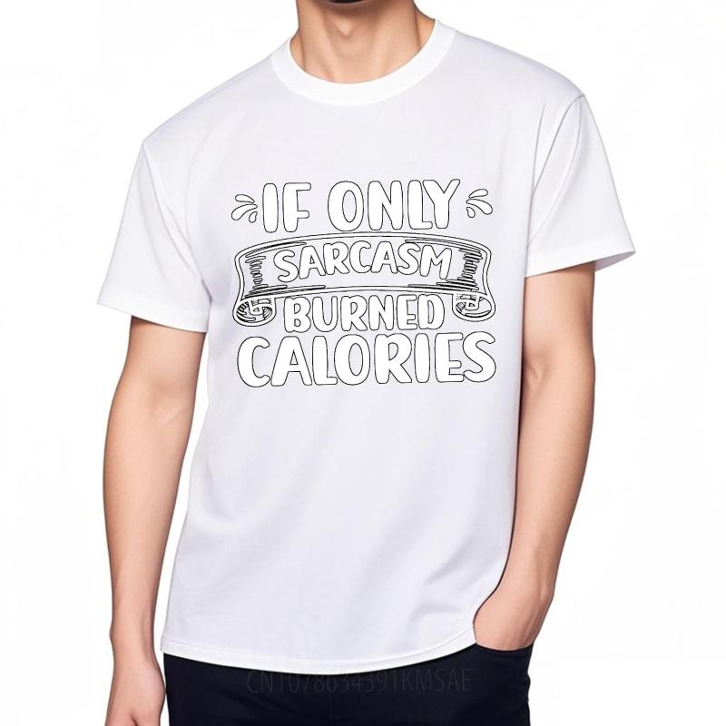 Casual Tee Solid Color Man Summer T Shirt Casual If Only Sarcasm Burned Calories Cool For Men Tees Essential Tee Classic Tshirt