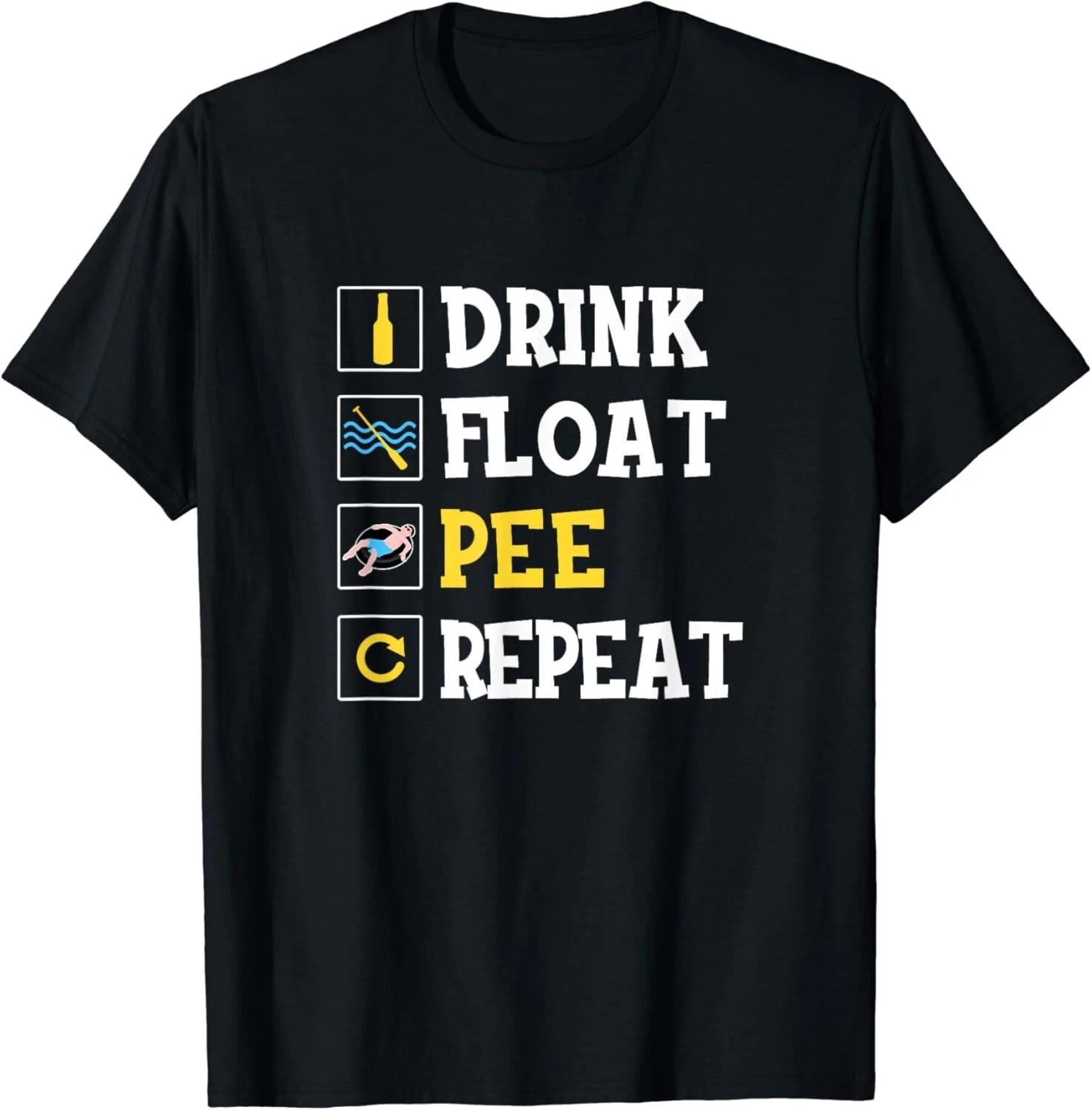 

Drink Float Pee Repeat Funny Float Trip Tubing Canoeing Gift Unisex T-Shirt 4XL