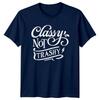 Classy Not Trashy Sarcastic Quote Graphic TShirt Novelty Gift Tee