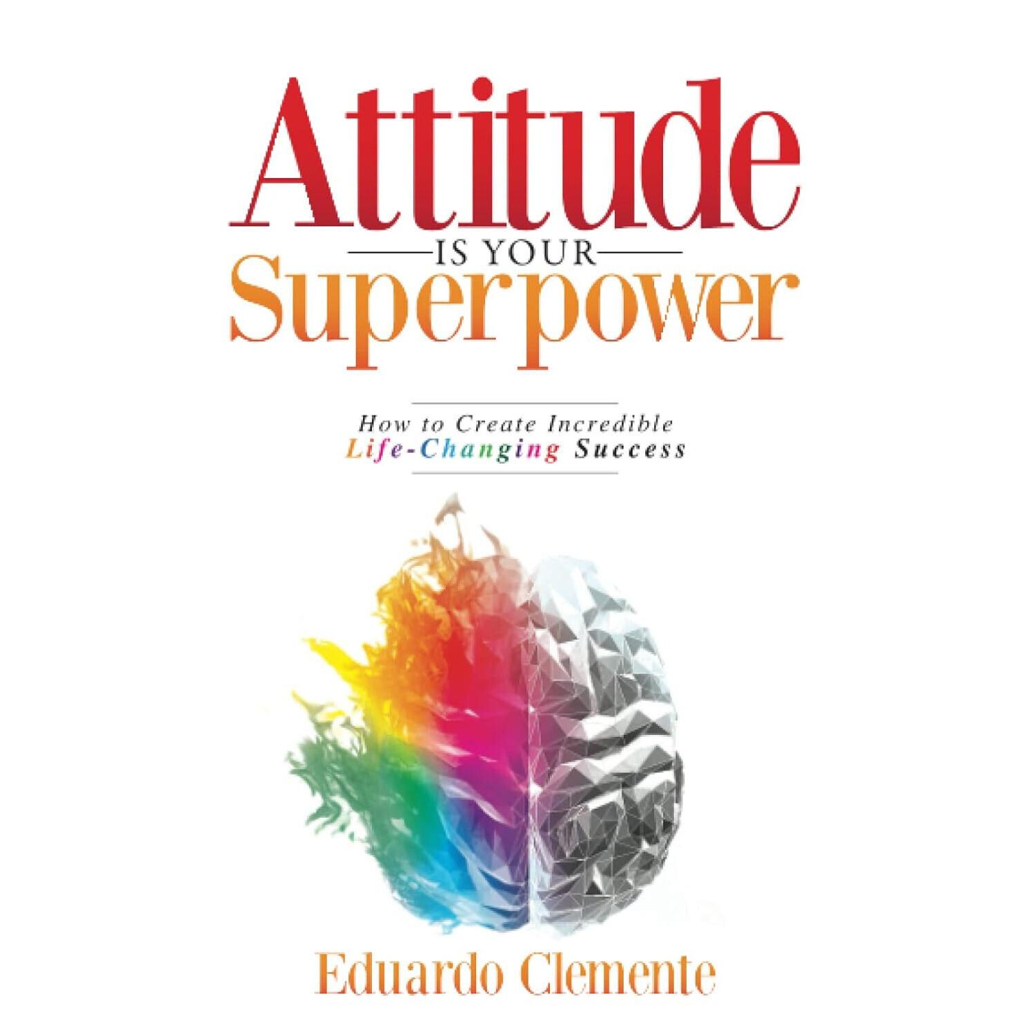 

Attitude Is Your Superpower How To Create Incredible Paperback
