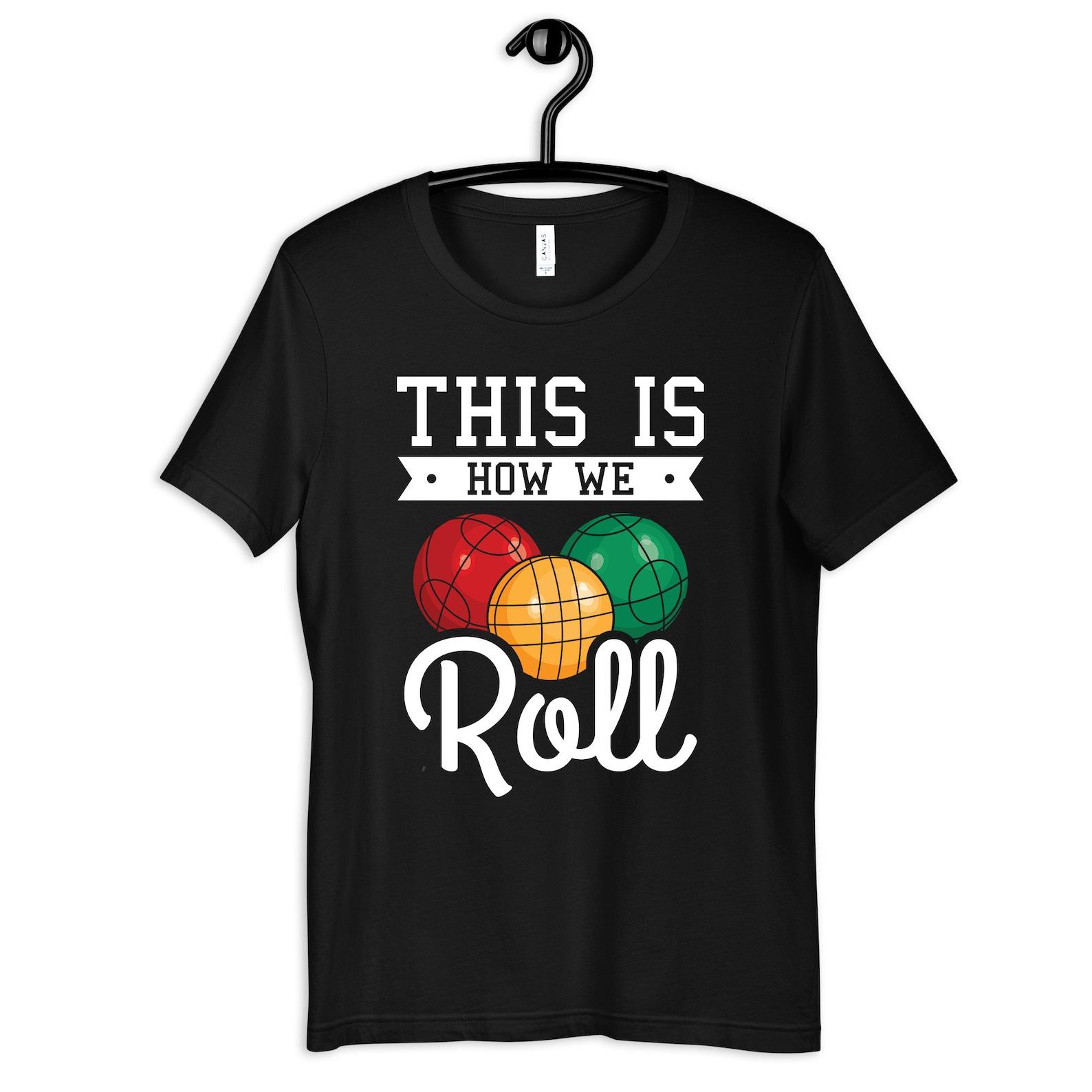 Bocce Ball Shirt, Funny Bocce Ball T-Shirt, This Is How We Roll, T-shirt, T-shirt,T-shirt, Kids Tee 4XL