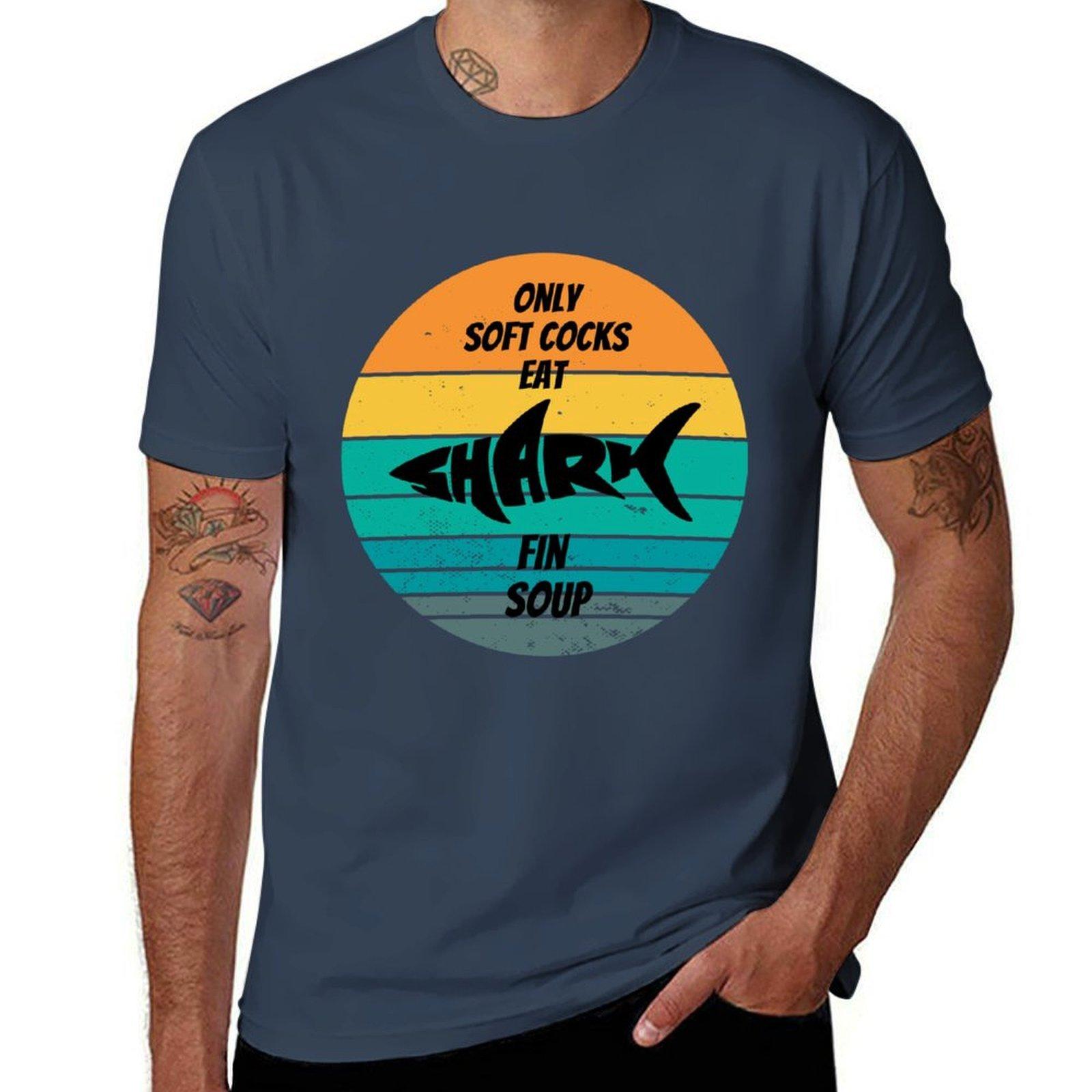 Only Soft Cocks Eat Shark Fin Soup Funny Shark Shirt Eat Soup Tshirt Basic Short Sleeve Tshirt For Unisex S