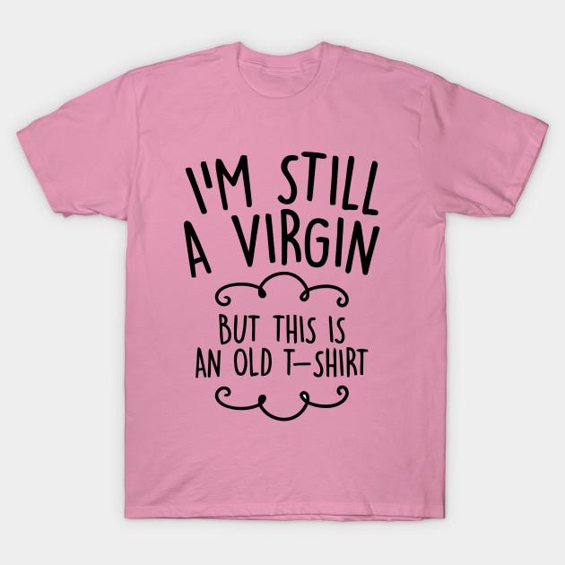 T Shirt Women Im Still A Virgin But This Is An Old T Shirt Harajuku Print Kawaii Tshirt Summer Short Sleeve Female T-Shirt Top Tee