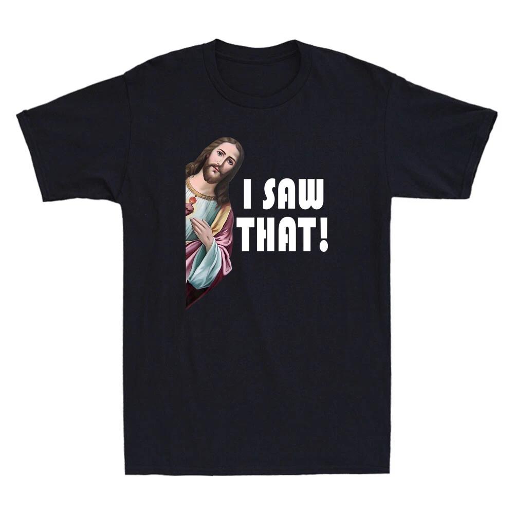 Jesus I Saw That Funny Christian Quote Humor Design Gift Novelty Men s T-Shirt XS