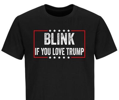 Trump 2024 Supporter Shirt Political Satire Funny Blink If You Love Trump Shirts