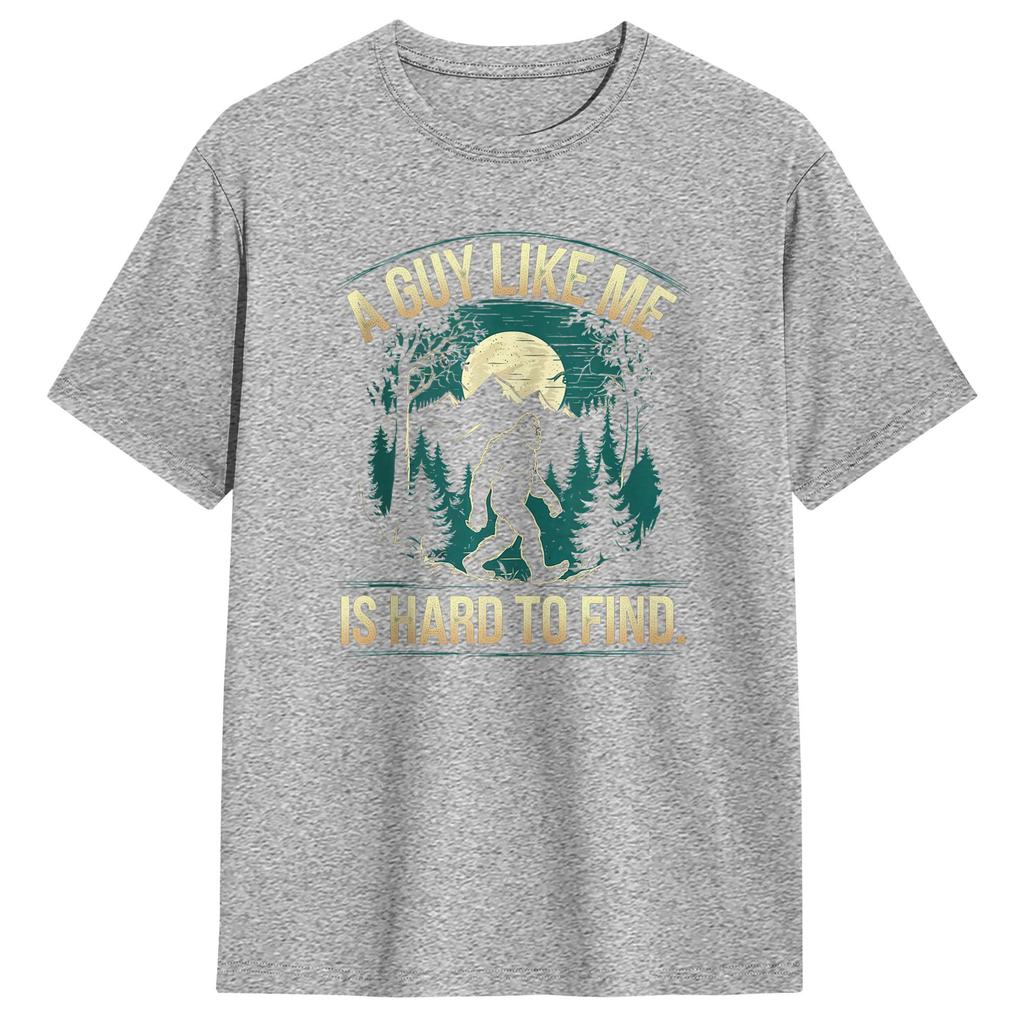 Unisexs TShirts A Guy Like Me Is Hard To Find Forest Bigfoot Vintage Cotton Tee Shirt Short Sleeve T Shirt O Neck Clothing Gift