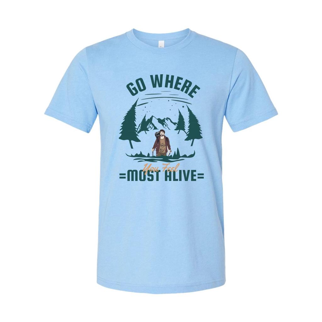 Go Where You Feel Most Alive Adventure Scene Graphic Tee For Outdoor Enthusiasts