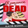 Romance Is Dead by Katie Bohn Paperback Book 9781529439267
