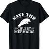 Save The Chubby Mermaids Shirt_ Funny Love Manatee Shirt