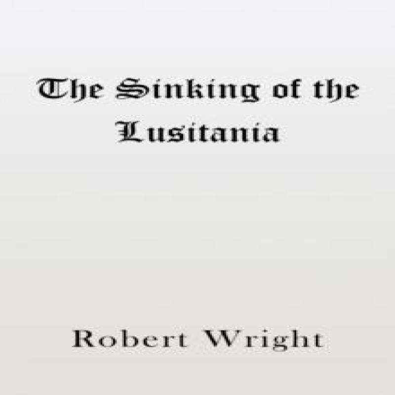 The Sinking of the Lusitania by Robert Wright Paperback Book 9781398402409