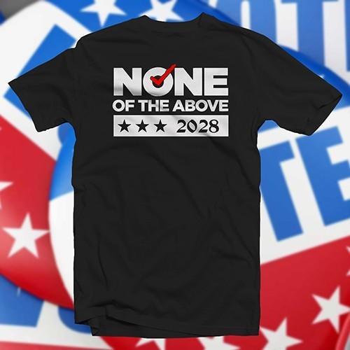 None of the Above for President 2028 COTTON T-SHIRT democracy vote politics Unisex T-Shirt XL