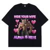 Hide Your Wife Alpha Is Here Funny Cat Meme T-shirt Men Women Hip-hop T-shirt Short-sleeved Lo