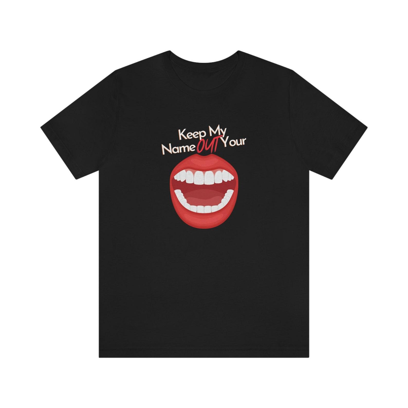 Keep My Name Out Of Your Mouth; Jersey Short Sleeve Tee, funny shirt, graphic tee, shirt for him, tees, tees shirt, humor T-Shirt, trendy L
