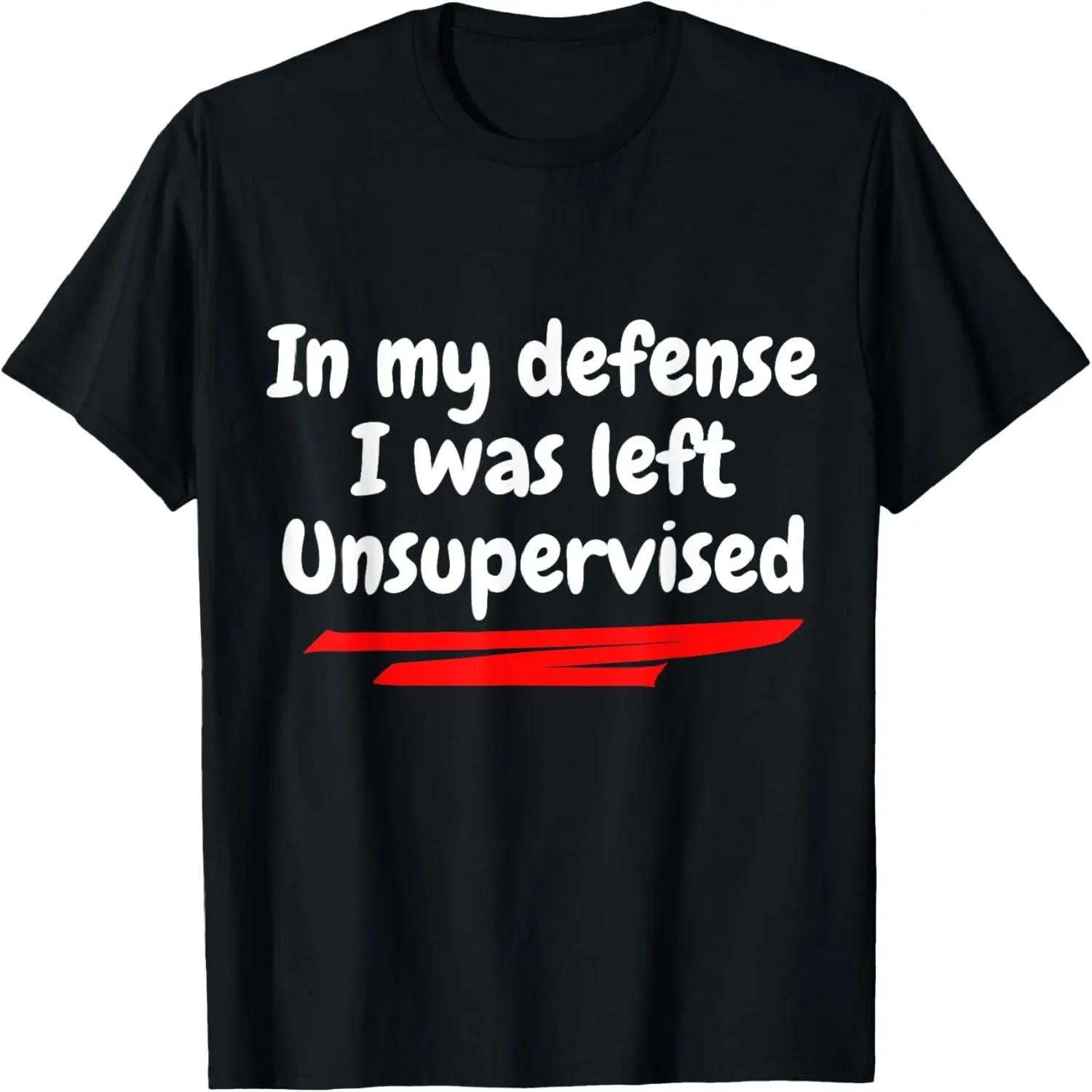 Funny In my defense I was left unsupervised T-Shirt S