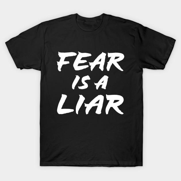 fear is a liar tshirt