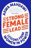 The Strong Female Lead : Lessons From Women In Power Book