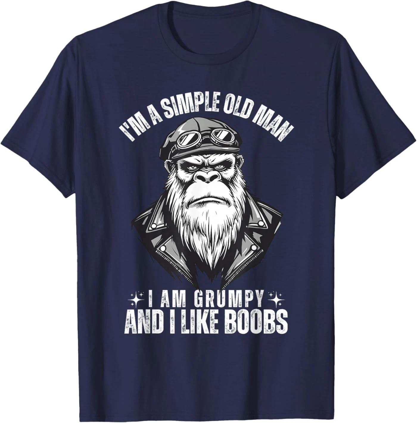 

I m A Simple Old Man I Am Grumpy and I Like Boobs Unisex T-Shirt M