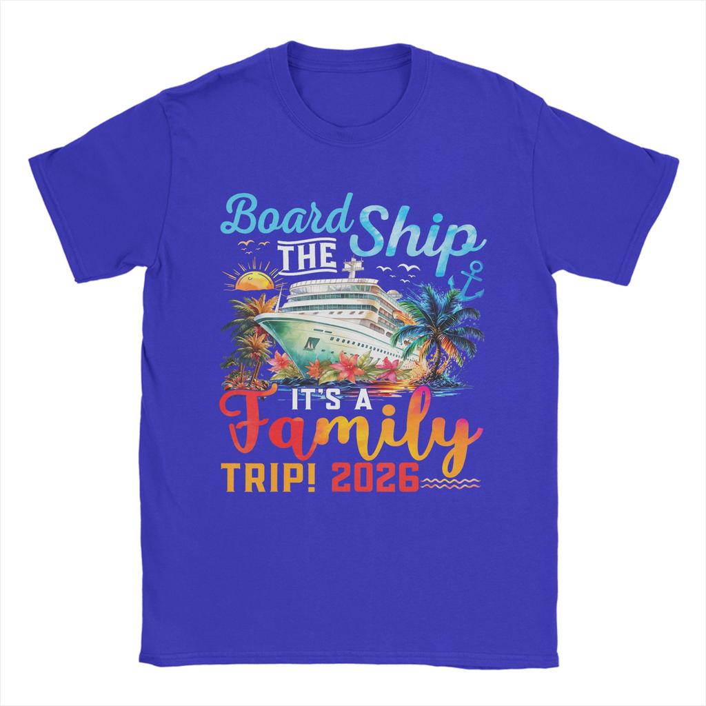 Board The Ship Its A Family Trip 2026 T Shirt Men Pure Cotton Fashion for Male TShirts Crew Neck Tees Short Sleeve Clothes