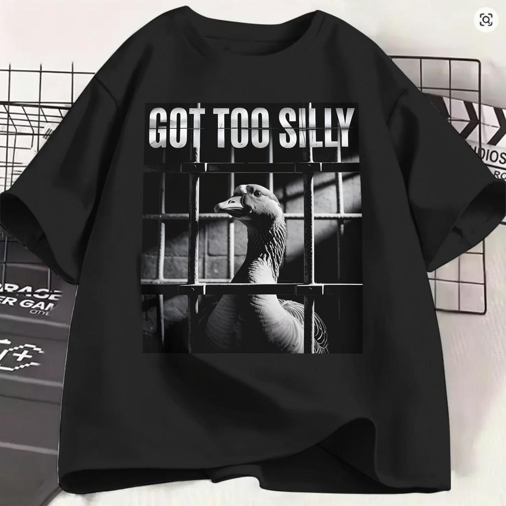 Unisex Tshirt Funny Goose Got Too Silly Unique 100 Cotton Tee Shirt Short Sleeve T Shirts Round Collar Clothing 4xl 5xl 6xl