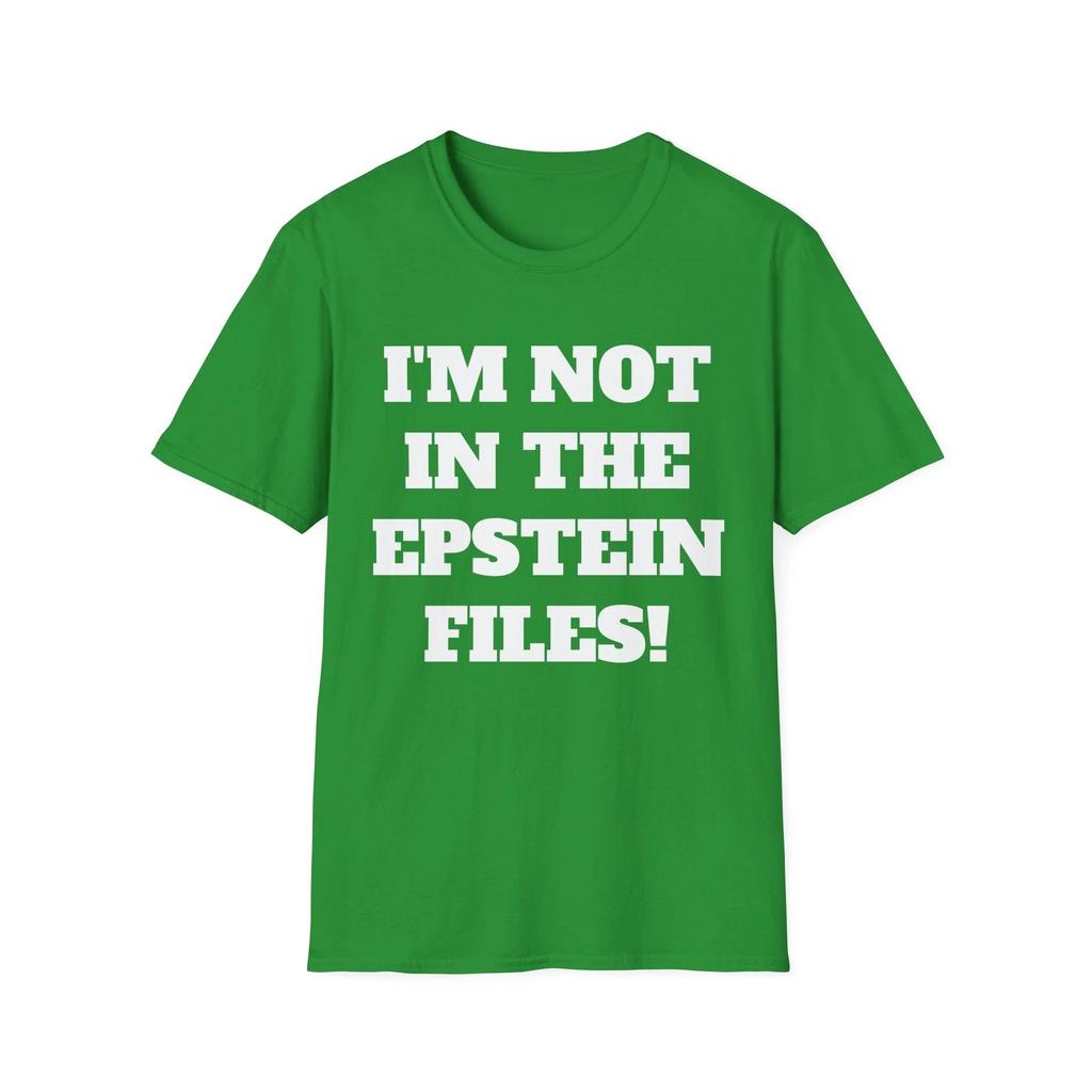 I'm Not In The Epstein Files T-Shirt - Funny Shirt, Political Statement