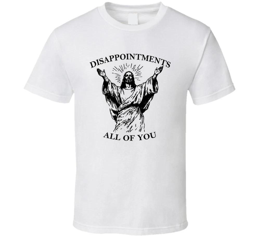 Disappointunisexts All Of You Jesus T Shirt S